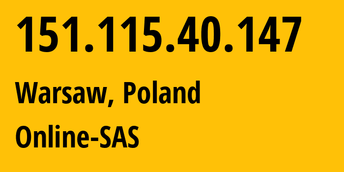 IP-адрес 151.115.40.147 (Варшава, Мазовецкое воеводство, Польша) определить местоположение, координаты на карте, ISP провайдер AS12876 Online-SAS // кто провайдер айпи-адреса 151.115.40.147