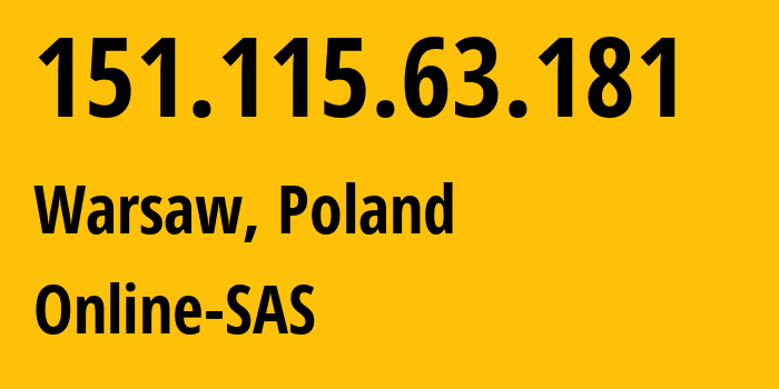 IP address 151.115.63.181 (Warsaw, Mazovia, Poland) get location, coordinates on map, ISP provider AS12876 Online-SAS // who is provider of ip address 151.115.63.181, whose IP address