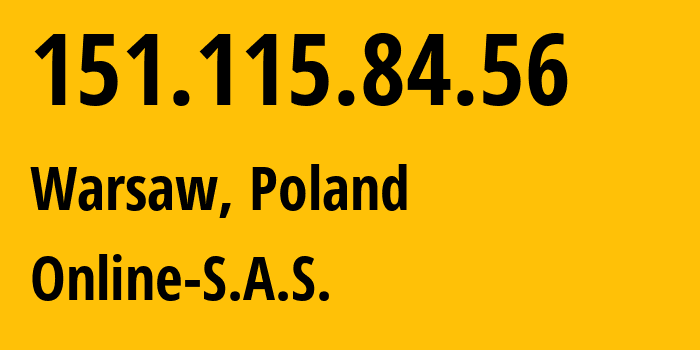 IP address 151.115.84.56 (Warsaw, Mazovia, Poland) get location, coordinates on map, ISP provider AS12876 Online-S.A.S. // who is provider of ip address 151.115.84.56, whose IP address