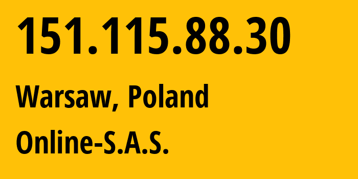 IP address 151.115.88.30 (Warsaw, Mazovia, Poland) get location, coordinates on map, ISP provider AS12876 Online-S.A.S. // who is provider of ip address 151.115.88.30, whose IP address