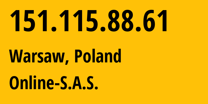 IP address 151.115.88.61 (Warsaw, Mazovia, Poland) get location, coordinates on map, ISP provider AS12876 Online-S.A.S. // who is provider of ip address 151.115.88.61, whose IP address