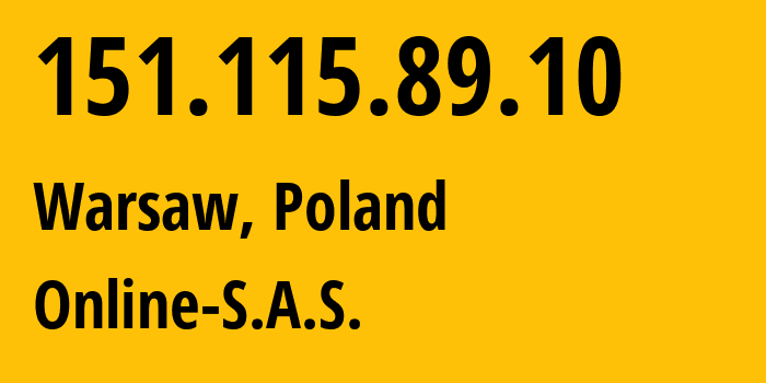 IP address 151.115.89.10 (Warsaw, Mazovia, Poland) get location, coordinates on map, ISP provider AS12876 Online-S.A.S. // who is provider of ip address 151.115.89.10, whose IP address