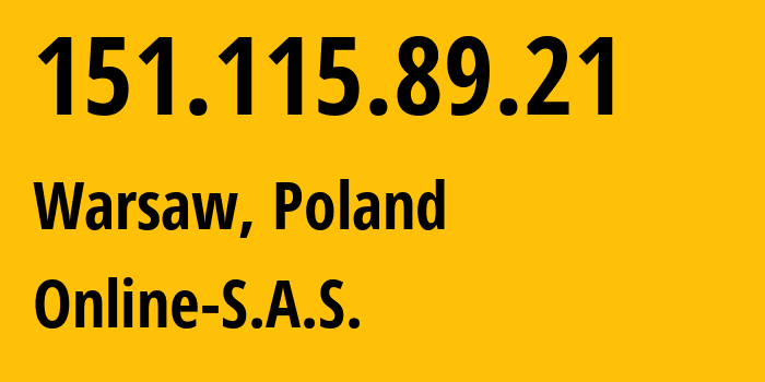 IP address 151.115.89.21 (Warsaw, Mazovia, Poland) get location, coordinates on map, ISP provider AS12876 Online-S.A.S. // who is provider of ip address 151.115.89.21, whose IP address