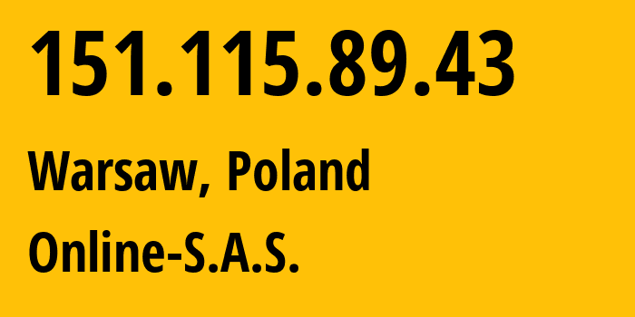 IP-адрес 151.115.89.43 (Варшава, Мазовецкое воеводство, Польша) определить местоположение, координаты на карте, ISP провайдер AS12876 Online-S.A.S. // кто провайдер айпи-адреса 151.115.89.43