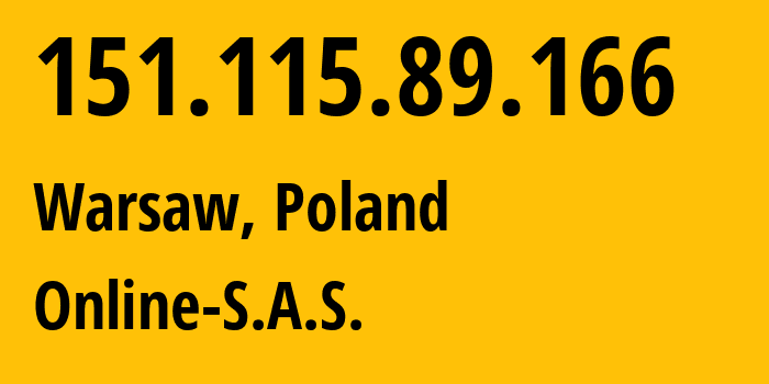 IP address 151.115.89.166 (Warsaw, Mazovia, Poland) get location, coordinates on map, ISP provider AS12876 Online-S.A.S. // who is provider of ip address 151.115.89.166, whose IP address