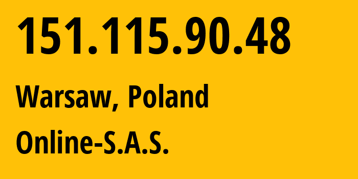 IP address 151.115.90.48 (Warsaw, Mazovia, Poland) get location, coordinates on map, ISP provider AS12876 Online-S.A.S. // who is provider of ip address 151.115.90.48, whose IP address