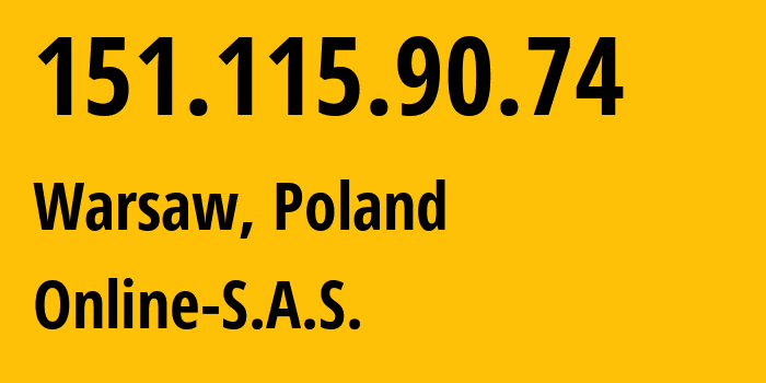 IP address 151.115.90.74 (Warsaw, Mazovia, Poland) get location, coordinates on map, ISP provider AS12876 Online-S.A.S. // who is provider of ip address 151.115.90.74, whose IP address