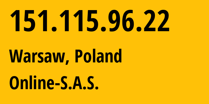 IP-адрес 151.115.96.22 (Варшава, Мазовецкое воеводство, Польша) определить местоположение, координаты на карте, ISP провайдер AS12876 Online-S.A.S. // кто провайдер айпи-адреса 151.115.96.22