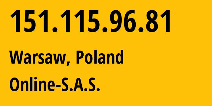 IP address 151.115.96.81 (Warsaw, Mazovia, Poland) get location, coordinates on map, ISP provider AS12876 Online-S.A.S. // who is provider of ip address 151.115.96.81, whose IP address