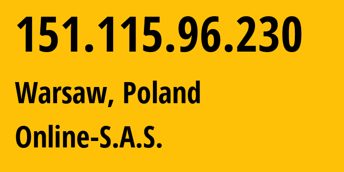 IP address 151.115.96.230 (Warsaw, Mazovia, Poland) get location, coordinates on map, ISP provider AS12876 Online-S.A.S. // who is provider of ip address 151.115.96.230, whose IP address