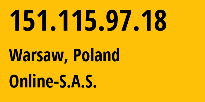 IP address 151.115.97.18 (Warsaw, Mazovia, Poland) get location, coordinates on map, ISP provider AS12876 Online-S.A.S. // who is provider of ip address 151.115.97.18, whose IP address