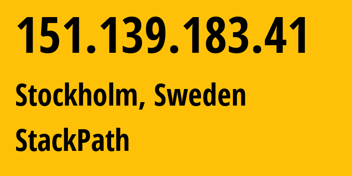 IP address 151.139.183.41 (Stockholm, Stockholm County, Sweden) get location, coordinates on map, ISP provider AS33438 StackPath,-LLC. // who is provider of ip address 151.139.183.41, whose IP address