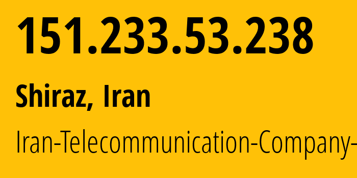 IP address 151.233.53.238 (Shiraz, Fars, Iran) get location, coordinates on map, ISP provider AS58224 Iran-Telecommunication-Company-PJS // who is provider of ip address 151.233.53.238, whose IP address