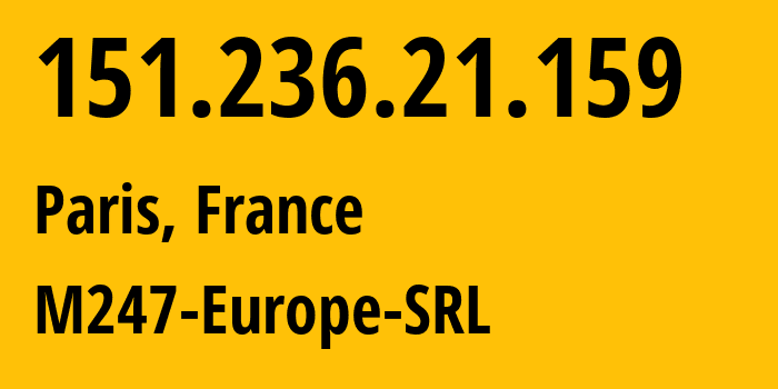 IP-адрес 151.236.21.159 (Париж, Иль-де-Франс, Франция) определить местоположение, координаты на карте, ISP провайдер AS9009 M247-Europe-SRL // кто провайдер айпи-адреса 151.236.21.159