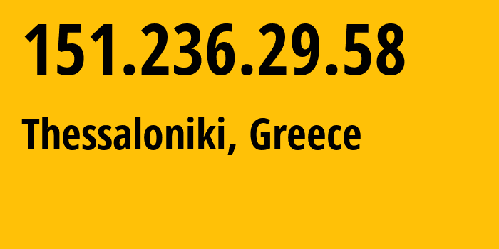 IP-адрес 151.236.29.58 (Салоники, Центральная Македония, Греция) определить местоположение, координаты на карте, ISP провайдер AS8280 SYNAPSECOM-S.A.-Provider-of-Telecommunications-and-Internet-Services // кто провайдер айпи-адреса 151.236.29.58