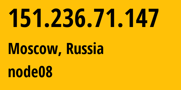 IP address 151.236.71.147 (Moscow, Moscow, Russia) get location, coordinates on map, ISP provider AS204720 node08 // who is provider of ip address 151.236.71.147, whose IP address