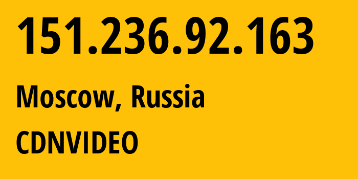 IP address 151.236.92.163 (Moscow, Moscow, Russia) get location, coordinates on map, ISP provider AS204720 CDNVIDEO // who is provider of ip address 151.236.92.163, whose IP address