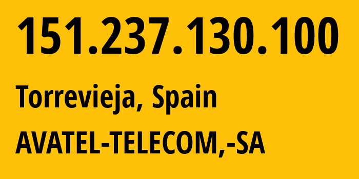 IP-адрес 151.237.130.100 (Торревьеха, Область Валенсия, Испания) определить местоположение, координаты на карте, ISP провайдер AS60397 AVATEL-TELECOM,-SA // кто провайдер айпи-адреса 151.237.130.100