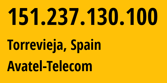 IP-адрес 151.237.130.100 (Торревьеха, Область Валенсия, Испания) определить местоположение, координаты на карте, ISP провайдер AS60397 AVATEL-TELECOM,-SA // кто провайдер айпи-адреса 151.237.130.100