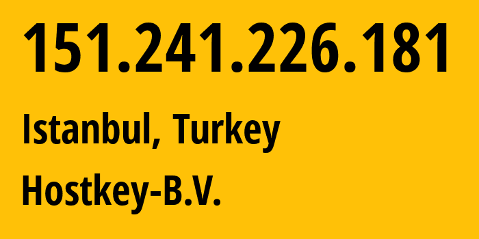 IP-адрес 151.241.226.181 (Стамбул, Стамбул, Турция) определить местоположение, координаты на карте, ISP провайдер AS57043 Hostkey-B.V. // кто провайдер айпи-адреса 151.241.226.181