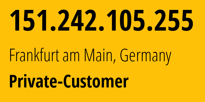 IP address 151.242.105.255 (Frankfurt am Main, Hesse, Germany) get location, coordinates on map, ISP provider AS3320 Deutsche-Telekom-AG // who is provider of ip address 151.242.105.255, whose IP address