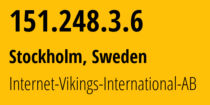 IP-адрес 151.248.3.6 (Стокгольм, Stockholm County, Швеция) определить местоположение, координаты на карте, ISP провайдер AS51747 Internet-Vikings-International-AB // кто провайдер айпи-адреса 151.248.3.6