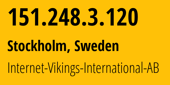 IP address 151.248.3.120 (Stockholm, Stockholm County, Sweden) get location, coordinates on map, ISP provider AS51747 Internet-Vikings-International-AB // who is provider of ip address 151.248.3.120, whose IP address