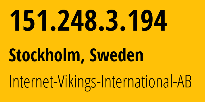 IP-адрес 151.248.3.194 (Стокгольм, Stockholm County, Швеция) определить местоположение, координаты на карте, ISP провайдер AS51747 Internet-Vikings-International-AB // кто провайдер айпи-адреса 151.248.3.194
