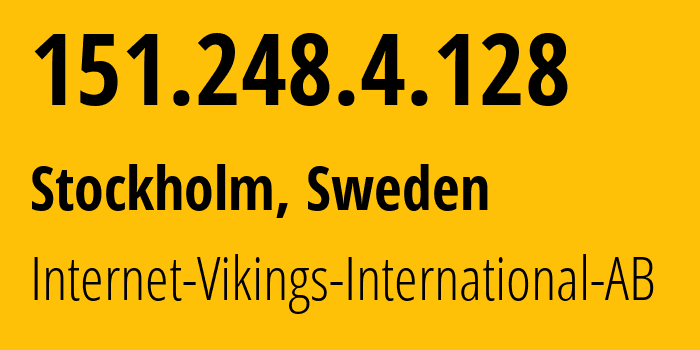 IP-адрес 151.248.4.128 (Стокгольм, Stockholm County, Швеция) определить местоположение, координаты на карте, ISP провайдер AS51747 Internet-Vikings-International-AB // кто провайдер айпи-адреса 151.248.4.128