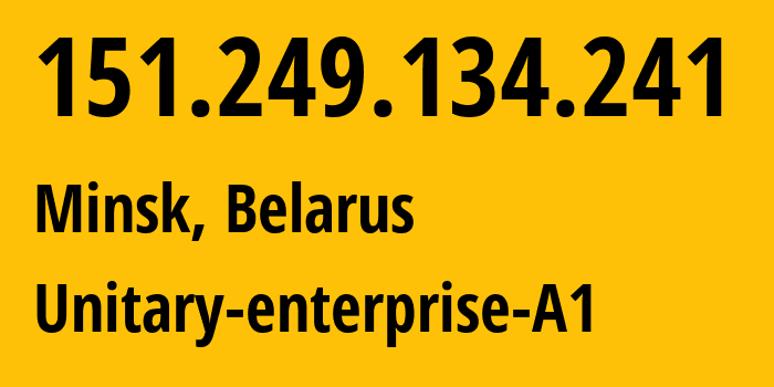 IP-адрес 151.249.134.241 (Минск, Минск, Беларусь) определить местоположение, координаты на карте, ISP провайдер AS42772 Unitary-enterprise-A1 // кто провайдер айпи-адреса 151.249.134.241