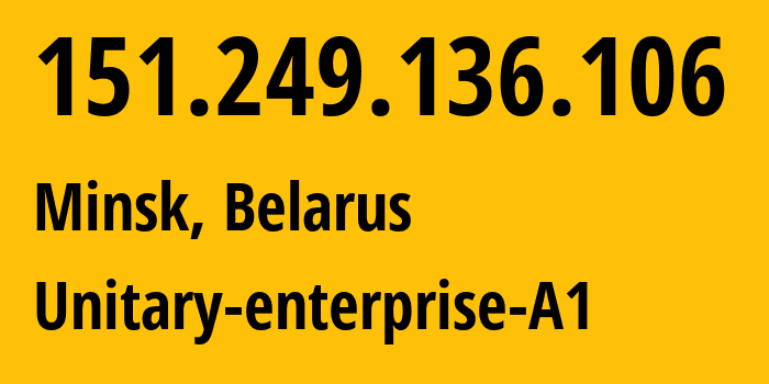 IP-адрес 151.249.136.106 (Минск, Минск, Беларусь) определить местоположение, координаты на карте, ISP провайдер AS42772 Unitary-enterprise-A1 // кто провайдер айпи-адреса 151.249.136.106