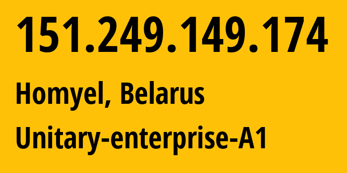 IP address 151.249.149.174 (Homyel, Homyel Voblasc, Belarus) get location, coordinates on map, ISP provider AS42772 Unitary-enterprise-A1 // who is provider of ip address 151.249.149.174, whose IP address