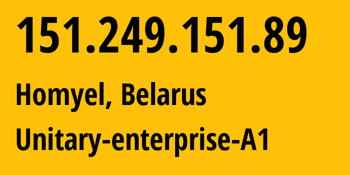 IP address 151.249.151.89 (Homyel, Homyel Voblasc, Belarus) get location, coordinates on map, ISP provider AS42772 Unitary-enterprise-A1 // who is provider of ip address 151.249.151.89, whose IP address