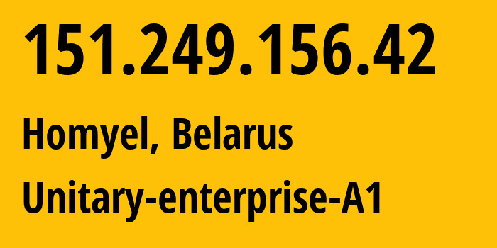 IP address 151.249.156.42 (Homyel, Homyel Voblasc, Belarus) get location, coordinates on map, ISP provider AS42772 Unitary-enterprise-A1 // who is provider of ip address 151.249.156.42, whose IP address