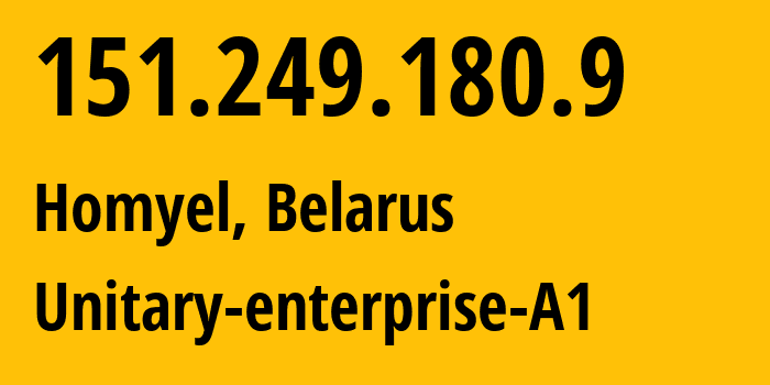 IP address 151.249.180.9 (Homyel, Homyel Voblasc, Belarus) get location, coordinates on map, ISP provider AS42772 Unitary-enterprise-A1 // who is provider of ip address 151.249.180.9, whose IP address