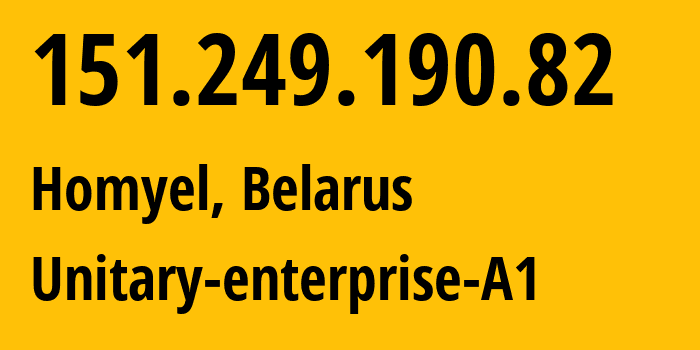 IP address 151.249.190.82 (Homyel, Homyel Voblasc, Belarus) get location, coordinates on map, ISP provider AS42772 Unitary-enterprise-A1 // who is provider of ip address 151.249.190.82, whose IP address