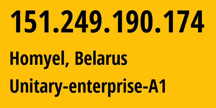 IP address 151.249.190.174 (Homyel, Homyel Voblasc, Belarus) get location, coordinates on map, ISP provider AS42772 Unitary-enterprise-A1 // who is provider of ip address 151.249.190.174, whose IP address