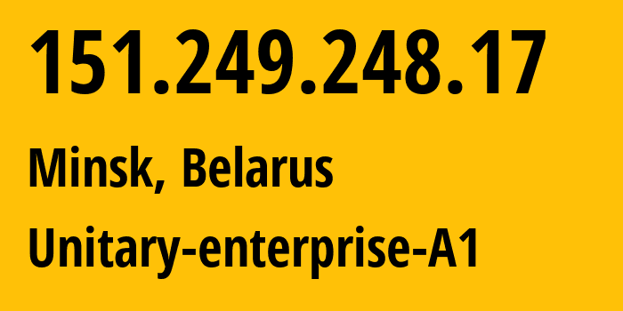 IP-адрес 151.249.248.17 (Минск, Минск, Беларусь) определить местоположение, координаты на карте, ISP провайдер AS42772 Unitary-enterprise-A1 // кто провайдер айпи-адреса 151.249.248.17