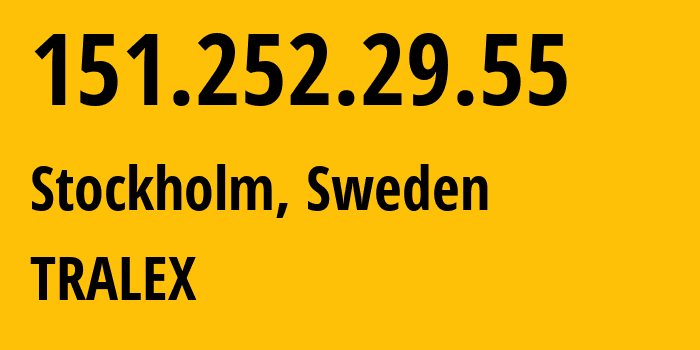 IP address 151.252.29.55 (Stockholm, Stockholm County, Sweden) get location, coordinates on map, ISP provider AS51747 TRALEX // who is provider of ip address 151.252.29.55, whose IP address