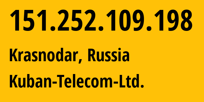 IP address 151.252.109.198 (Krasnodar, Krasnodar Krai, Russia) get location, coordinates on map, ISP provider AS48479 Kuban-Telecom-Ltd. // who is provider of ip address 151.252.109.198, whose IP address