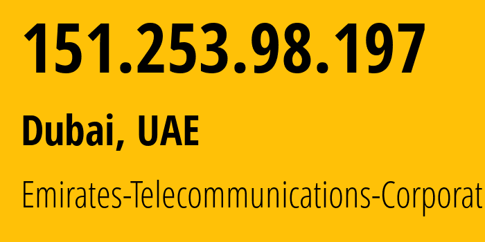 IP-адрес 151.253.98.197 (Дубай, Dubai, ОАЭ) определить местоположение, координаты на карте, ISP провайдер AS5384 Emirates-Telecommunications-Corporation // кто провайдер айпи-адреса 151.253.98.197