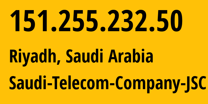 IP-адрес 151.255.232.50 (Эр-Рияд, Эр-Рияд, Саудовская Аравия) определить местоположение, координаты на карте, ISP провайдер AS39891 Saudi-Telecom-Company-JSC // кто провайдер айпи-адреса 151.255.232.50