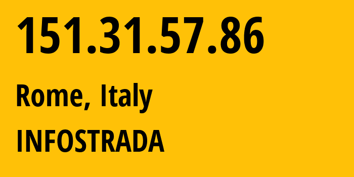 IP address 151.31.57.86 (Rome, Lazio, Italy) get location, coordinates on map, ISP provider AS1267 INFOSTRADA // who is provider of ip address 151.31.57.86, whose IP address