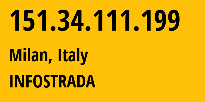 IP address 151.34.111.199 (Milan, Lombardy, Italy) get location, coordinates on map, ISP provider AS1267 INFOSTRADA // who is provider of ip address 151.34.111.199, whose IP address