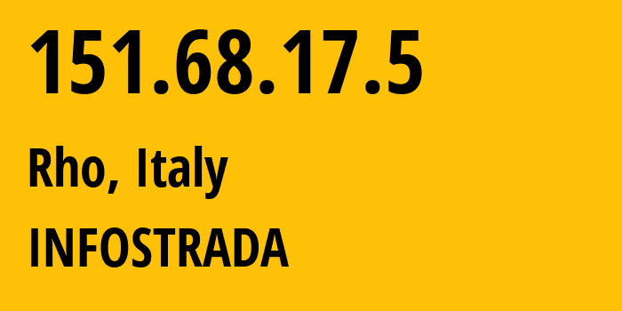 IP address 151.68.17.5 (Rho, Lombardy, Italy) get location, coordinates on map, ISP provider AS1267 INFOSTRADA // who is provider of ip address 151.68.17.5, whose IP address