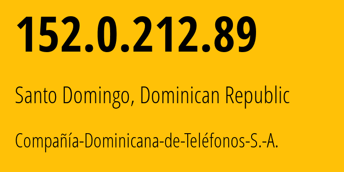 IP address 152.0.212.89 (Santo Domingo, Nacional, Dominican Republic) get location, coordinates on map, ISP provider AS6400 Compañía-Dominicana-de-Teléfonos-S.-A. // who is provider of ip address 152.0.212.89, whose IP address