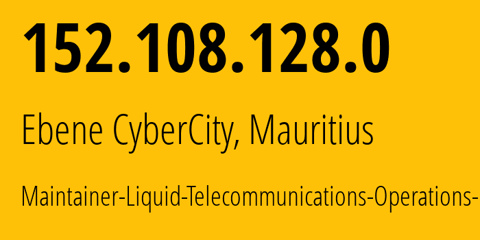 IP address 152.108.128.0 (Ebene CyberCity, Plaines Wilhems District, Mauritius) get location, coordinates on map, ISP provider AS30844 Maintainer-Liquid-Telecommunications-Operations-Limited // who is provider of ip address 152.108.128.0, whose IP address