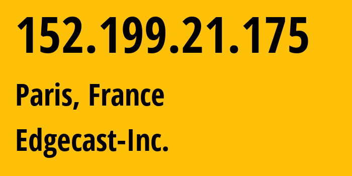 IP address 152.199.21.175 (Paris, Île-de-France, France) get location, coordinates on map, ISP provider AS15133 Edgecast-Inc. // who is provider of ip address 152.199.21.175, whose IP address