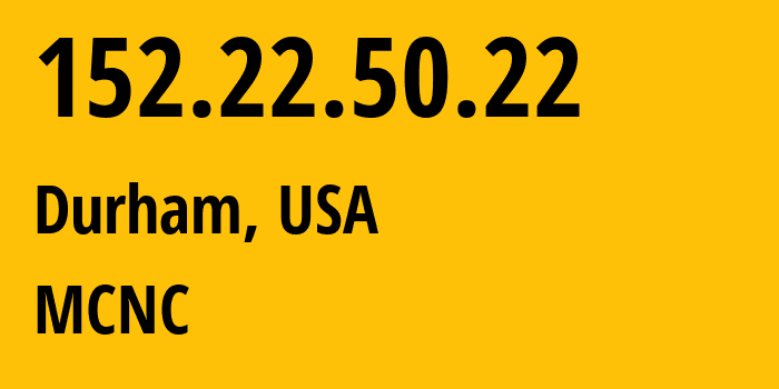 IP address 152.22.50.22 (Durham, North Carolina, USA) get location, coordinates on map, ISP provider AS81 MCNC // who is provider of ip address 152.22.50.22, whose IP address