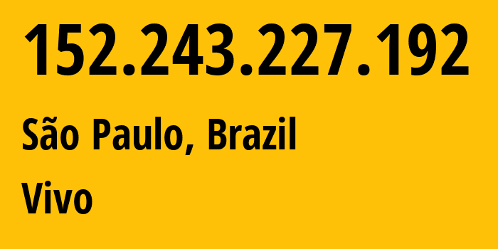 IP address 152.243.227.192 (São Paulo, São Paulo, Brazil) get location, coordinates on map, ISP provider AS26599 Vivo // who is provider of ip address 152.243.227.192, whose IP address